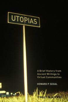 Читать Utopias. A Brief History from Ancient Writings to Virtual Communities - Howard Segal P.