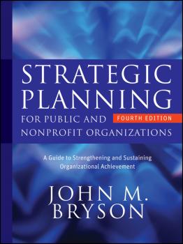 Читать Strategic Planning for Public and Nonprofit Organizations. A Guide to Strengthening and Sustaining Organizational Achievement - John Bryson M.