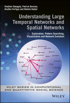 Читать Understanding Large Temporal Networks and Spatial Networks. Exploration, Pattern Searching, Visualization and Network Evolution - Vladimir  Batagelj