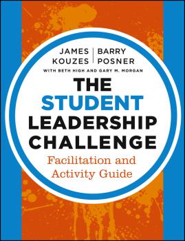 Читать The Student Leadership Challenge. Facilitation and Activity Guide - James M. Kouzes