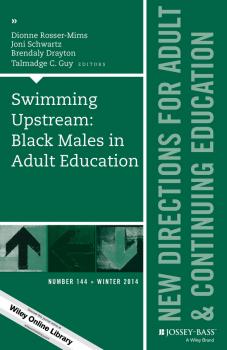 Читать Swimming Upstream: Black Males in Adult Education. New Directions for Adult and Continuing Education, Number 144 - Dionne Rosser-Mims