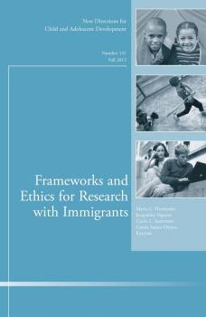 Читать Frameworks and Ethics for Research with Immigrants. New Directions for Child and Adolescent Development, Number 141 - Carola  Suarez-Orozco
