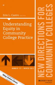 Читать Understanding Equity in Community College Practice. New Directions for Community Colleges, Number 172 - Erin Castro L.