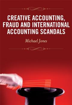 Читать Creative Accounting, Fraud and International Accounting Scandals - Michael Jones J.