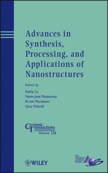 Читать Advances in Synthesis, Processing, and Applications of Nanostructures - Kathy  Lu