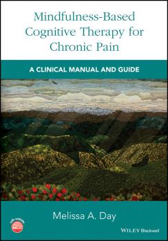 Читать Mindfulness-Based Cognitive Therapy for Chronic Pain. A Clinical Manual and Guide - Melissa A. Day