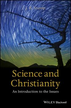 Читать Science and Christianity. An Introduction to the Issues - J. Stump B.