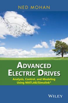 Читать Advanced Electric Drives. Analysis, Control, and Modeling Using MATLAB / Simulink - Ned  Mohan