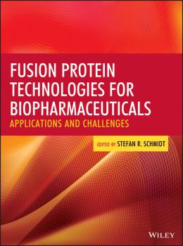 Читать Fusion Protein Technologies for Biopharmaceuticals. Applications and Challenges - Stefan Schmidt R.