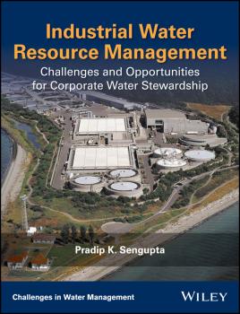 Читать Industrial Water Resource Management. Challenges and Opportunities for Corporate Water Stewardship - Pradip Sengupta K.