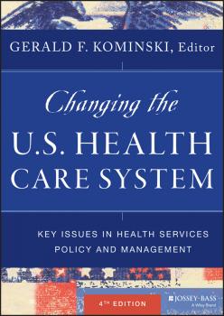 Читать Changing the U.S. Health Care System. Key Issues in Health Services Policy and Management - Gerald Kominski F.