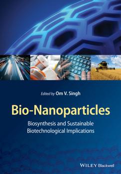 Читать Bio-Nanoparticles. Biosynthesis and Sustainable Biotechnological Implications - Om Singh V.