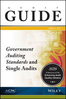 Читать Audit Guide. Government Auditing Standards and Single Audits 2017 - AICPA