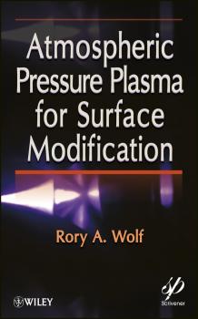 Читать Atmospheric Pressure Plasma for Surface Modification - Rory Wolf A.