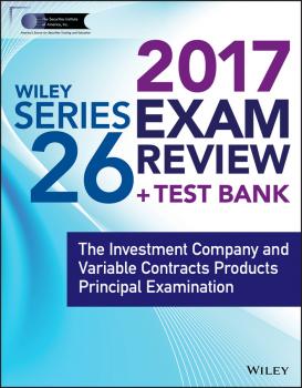 Читать Wiley FINRA Series 26 Exam Review 2017. The Investment Company and Variable Contracts Products Principal Examination - Wiley