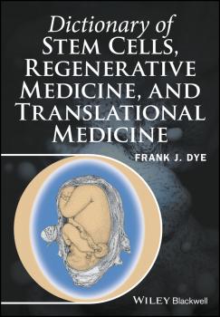Читать Dictionary of Stem Cells, Regenerative Medicine, and Translational Medicine - Frank Dye J.