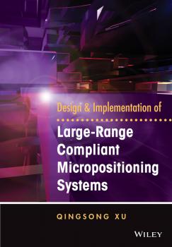 Читать Design and Implementation of Large-Range Compliant Micropositioning Systems - Qingsong  Xu