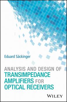 Читать Analysis and Design of Transimpedance Amplifiers for Optical Receivers - Eduard Säckinger