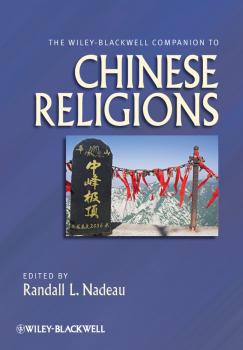 Читать The Wiley-Blackwell Companion to Chinese Religions - Randall Nadeau L.
