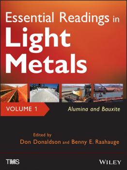 Читать Essential Readings in Light Metals, Alumina and Bauxite - Don  Donaldson