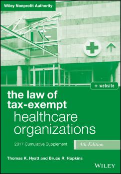 Читать The Law of Tax-Exempt Healthcare Organizations 2017 Cumulative Supplement - Bruce Hopkins R.