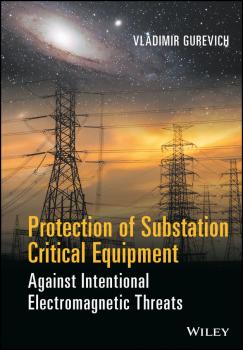 Читать Protection of Substation Critical Equipment Against Intentional Electromagnetic Threats - Vladimir  Gurevich