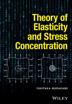 Читать Theory of Elasticity and Stress Concentration - Yukitaka  Murakami
