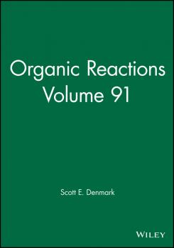 Читать Organic Reactions, Volume 91 - Scott Denmark E.