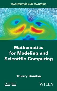 Читать Mathematics for Modeling and Scientific Computing - Thierry  Goudon