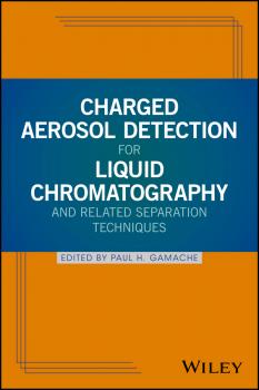 Читать Charged Aerosol Detection for Liquid Chromatography and Related Separation Techniques - Paul Gamache H.
