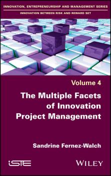 Читать The Multiple Facets of Innovation Project Management - Sandrine  Fernez-Walch