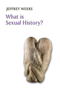 Читать What is Sexual History? - Jeffrey  Weeks