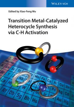 Читать Transition Metal-Catalyzed Heterocycle Synthesis via C-H Activation - Xiao-Feng  Wu
