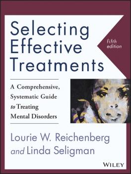 Читать Selecting Effective Treatments. A Comprehensive, Systematic Guide to Treating Mental Disorders - Linda  Seligman