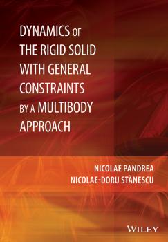 Читать Dynamics of the Rigid Solid with General Constraints by a Multibody Approach - Nicolae-Doru  Stanescu