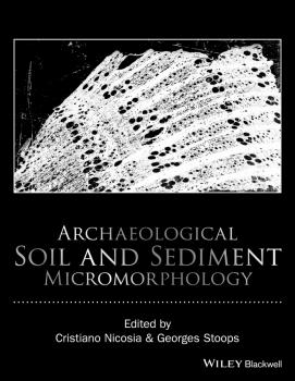 Читать Archaeological Soil and Sediment Micromorphology - Georges  Stoops