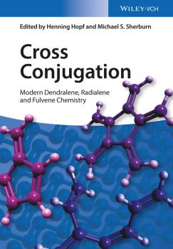 Читать Cross Conjugation. Modern Dendralene, Radialene and Fulvene Chemistry - Henning  Hopf