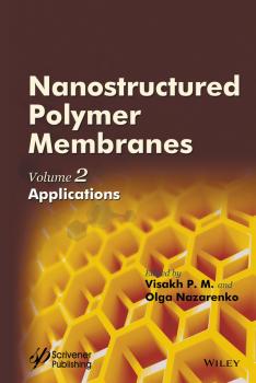 Читать Nanostructured Polymer Membranes, Volume 2. Applications - Olga  Nazarenko
