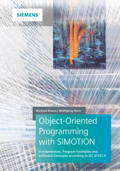 Читать Object-Oriented Programming with SIMOTION. Fundamentals, Program Examples and Software Concepts According to IEC 61131-3 - Michael  Braun