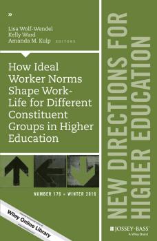 Читать How Ideal Worker Norms Shape Work-Life for Different Constituent Groups in Higher Education. New Directions for Higher Education, Number 176 - Kelly  Ward