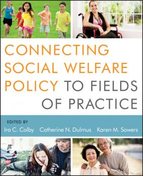 Читать Connecting Social Welfare Policy to Fields of Practice - Karen Sowers M.