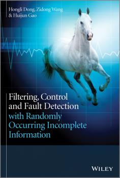 Читать Filtering, Control and Fault Detection with Randomly Occurring Incomplete Information - Huijun  Gao