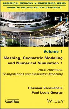 Читать Meshing, Geometric Modeling and Numerical Simulation 1. Form Functions, Triangulations and Geometric Modeling - Houman  Borouchaki