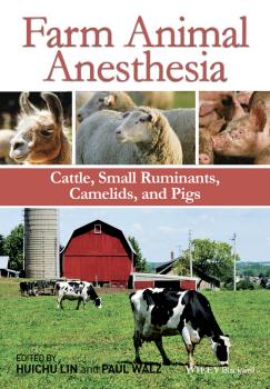 Читать Farm Animal Anesthesia. Cattle, Small Ruminants, Camelids, and Pigs - HuiChu  Lin