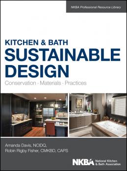 Читать Kitchen and Bath Sustainable Design. Conservation, Materials, Practices - Amanda  Davis