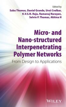 Читать Micro- and Nano-Structured Interpenetrating Polymer Networks. From Design to Applications - Sabu Thomas