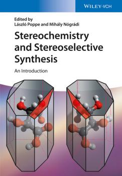 Читать Stereochemistry and Stereoselective Synthesis. An Introduction - Gábor Hornyánszky