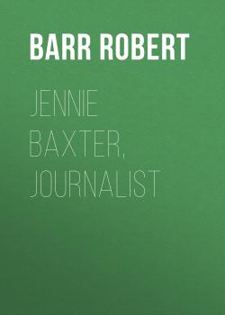 Читать Jennie Baxter, Journalist - Barr Robert