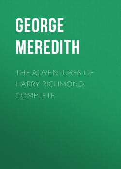 Читать The Adventures of Harry Richmond. Complete - George Meredith