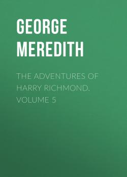 Читать The Adventures of Harry Richmond. Volume 5 - George Meredith
